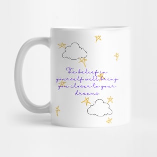 The belief in yourself will bring you closer to your dreams - Lifes Inspirational Quotes Mug